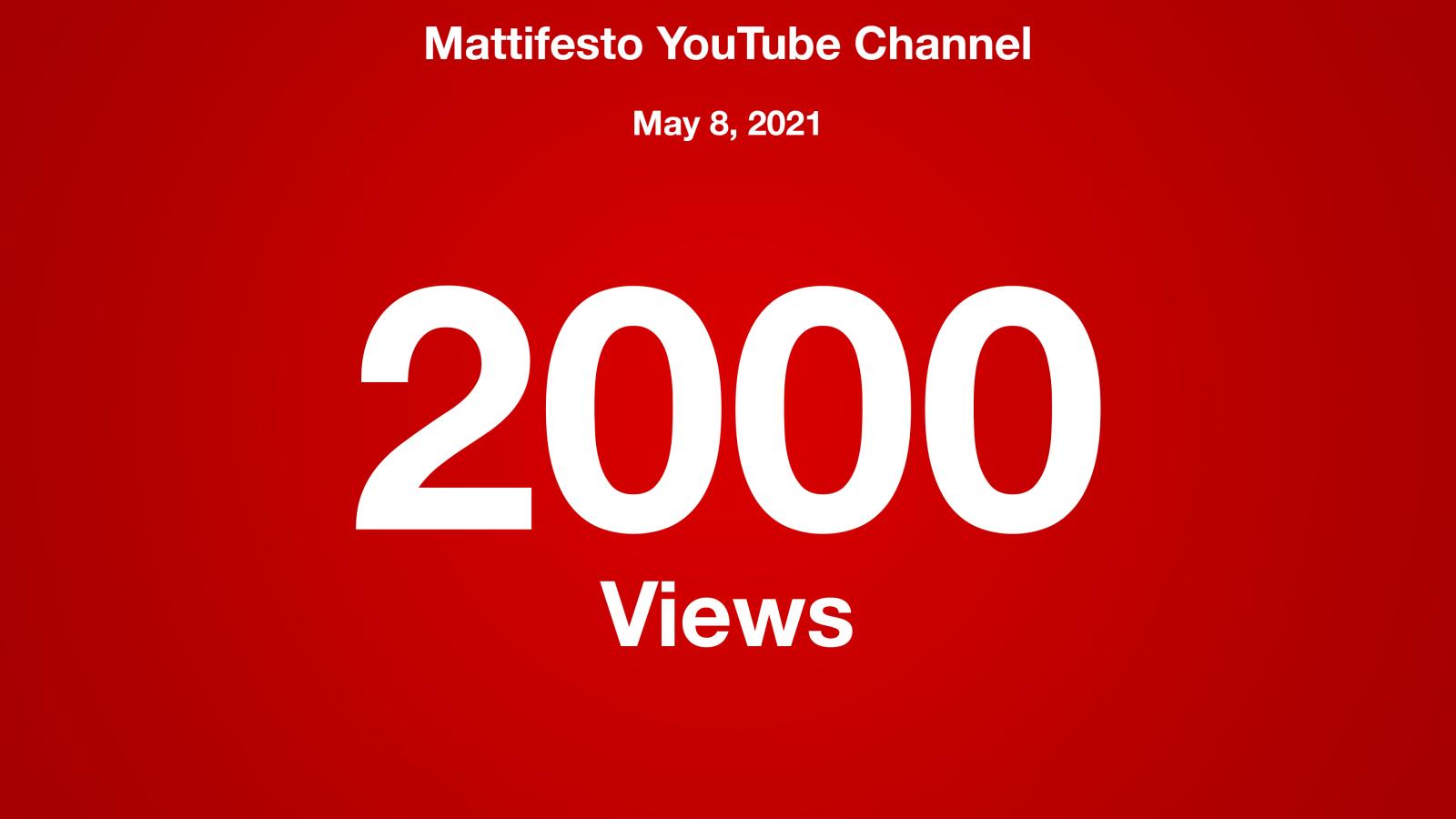 Mattifesto YouTube Channel, May 8 2021, 2000 Views
