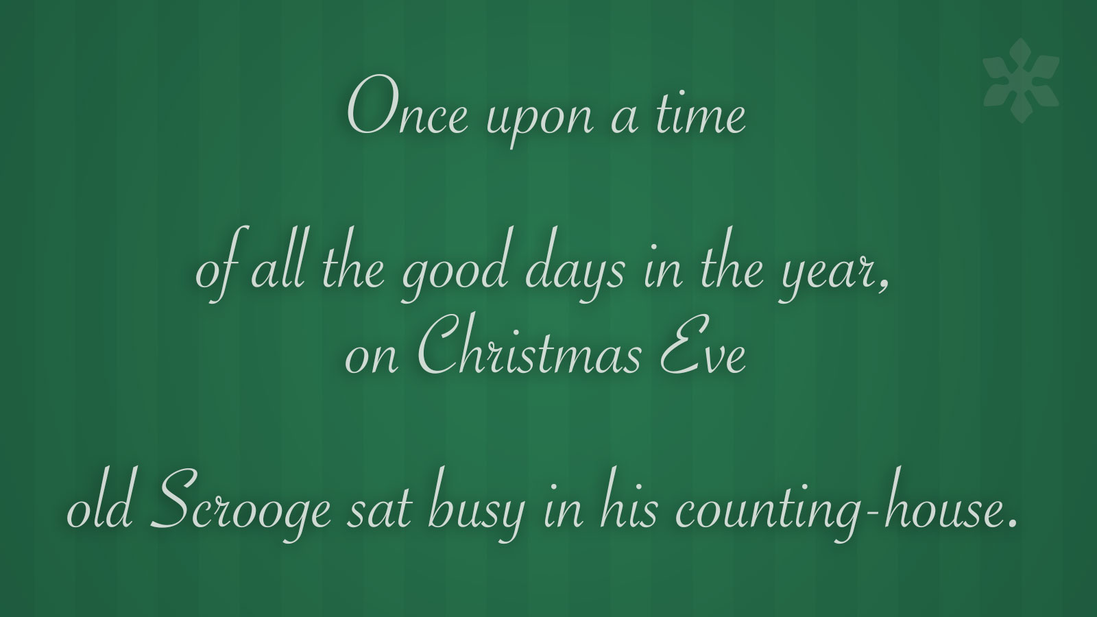 Charles Dickens quote from A Christmas Carol on a green background with vertical stripes: "Once upon a time - of all the good days in the year, on Christmas Eve - old Scrooge sat busy in his counting-house."