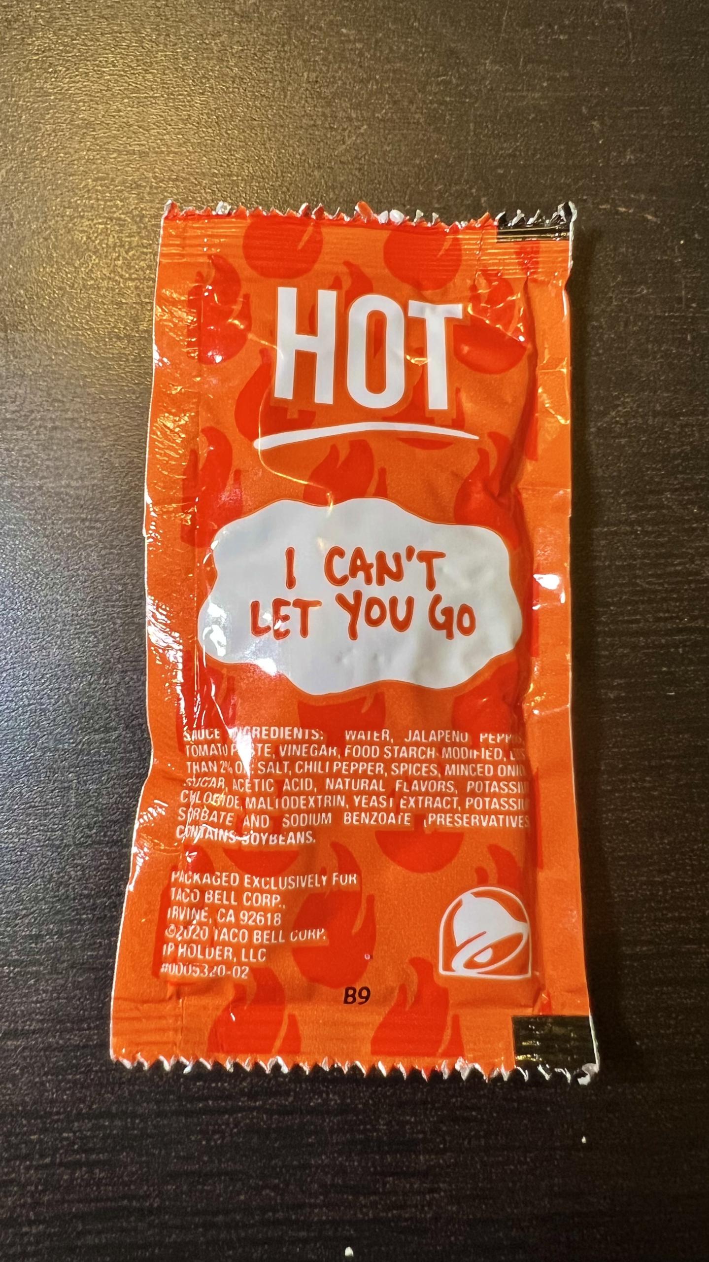 Taco Bell hot sauce "I can't let you go"