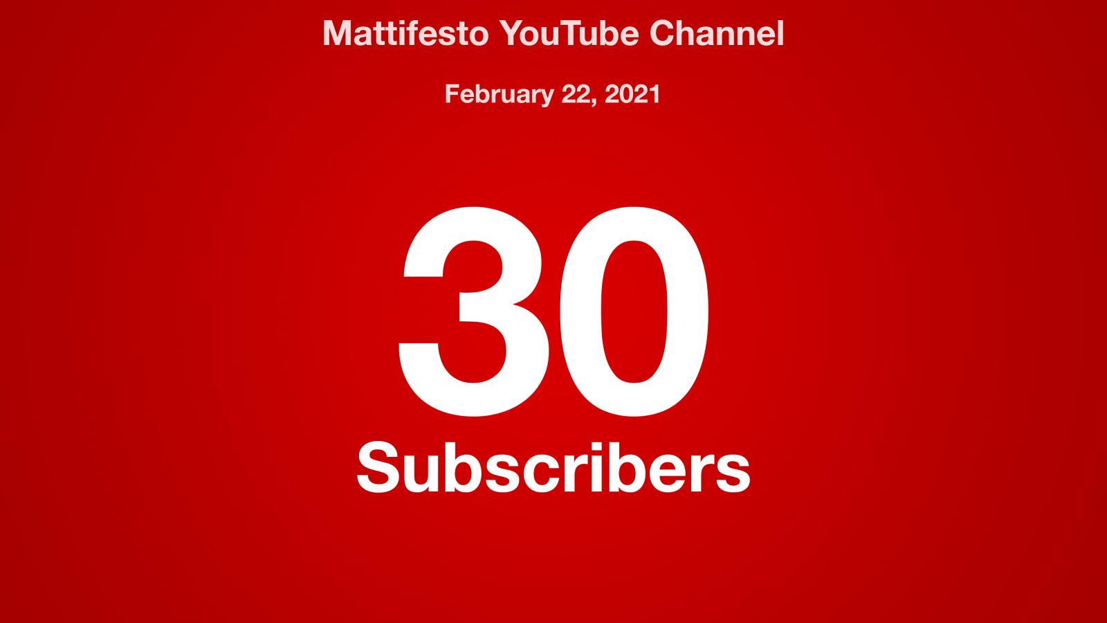 Mattifesto YouTube Channel, February 22, 2021, 30 Subscribers