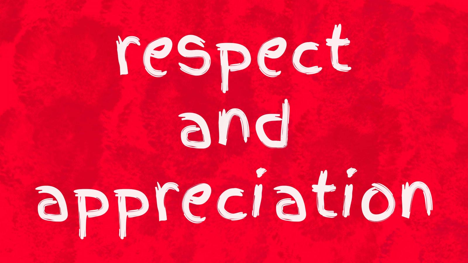 respect and appreciation